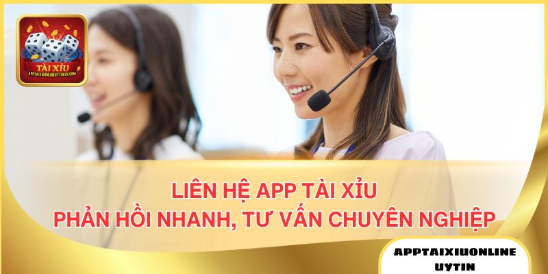 Liên hệ App Tài Xỉu, người chơi sẽ nhận được phản hồi nhanh chóng