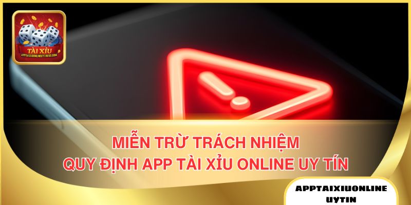 Miễn Trừ Trách Nhiệm - Quy Định App Tài Xỉu Online Uy Tín 1 Miễn trừ trách nhiệm App Tài Xỉu Online Uy Tín