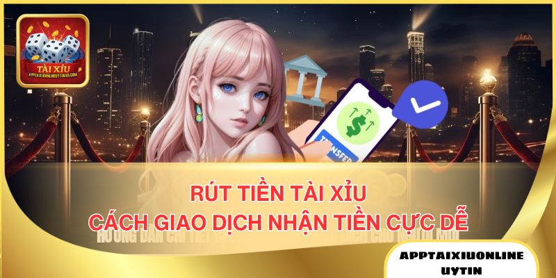 Rút Tiền Tài Xỉu - Cách Giao Dịch Nhận Tiền Cực Dễ 1 Rút tiền Tài Xỉu App Tài Xỉu Online Uy Tín